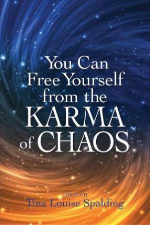 You Can Free Yourself From The Karma Of Chaos by Tina Louise Spalding