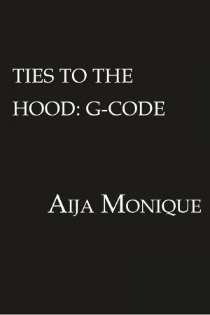 Ties to the Hood: G-Code by Aija Monique