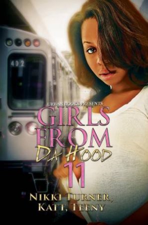 Girls From Da Hood 11 by ;Teeny, ;Turner, Nikki; Katt