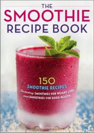 The Smoothie Recipe Book by Various 