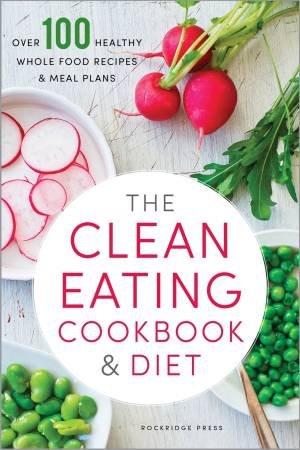 The Clean Eating Cookbook And Diet by Rockridge Press