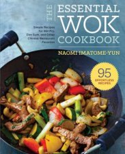 The Essential Wok Cookbook Simple Recipes For StirFry Dim Sum And Other Chinese Restaurant Favourites
