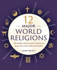 12 Major World Religions The Beliefs Rituals And Traditions Of Humanitys Most Influential Faiths