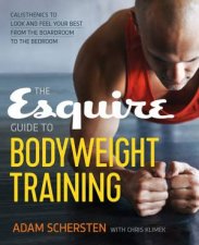 The Esquire Guide To Bodyweight Training Calisthenics To Look And Feel Your Best From The Boardroom To The Bedroom