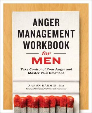 Anger Management Workbook For Men: Take Control Of Your Anger And Master Your Emotions by Aaron Karmin & Nathan R Hydes