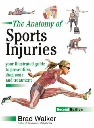 The Anatomy Of Sports Injuries 2nd Ed by Brad Walker
