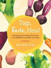 Tap Taste Heal Use Emotional Freedom Techniques EFT To Eat Joyfully And Love Your Body