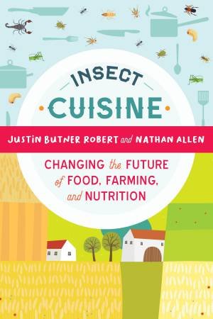 Insect Cuisine by Robert Nathan Allen & Justin Butner