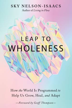 Leap To Wholeness by Sky Nelson-Isaacs