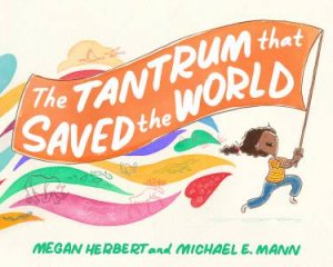 The Tantrum That Saved The World by Megan Herbert & Michael E. Mann