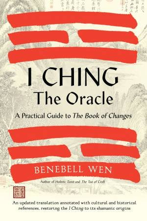 I Ching, the Oracle by Benebell Wen