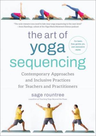 The Art of Yoga Sequencing by Sage Rountree