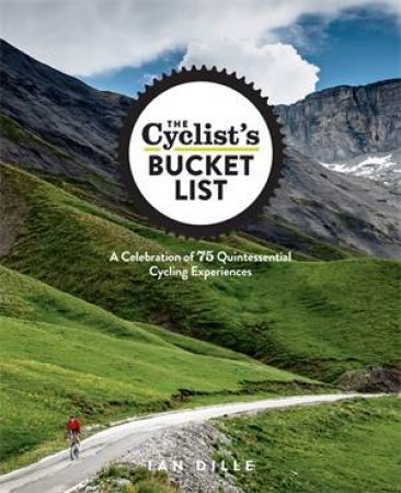 The Cyclist's Bucket List by Ian Dille