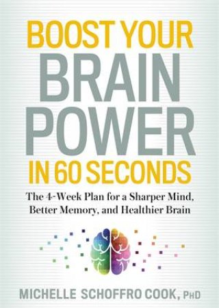 Boost Your Brain Power In 60 Seconds by Michelle Schoffro Cook