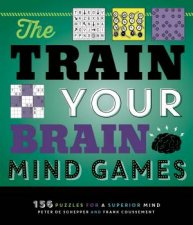 The Train Your Brain Mind Games 156 Puzzles For A Superior Mind