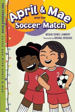 April & Mae and the Soccer Match by Megan Dowd Lambert