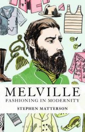 Melville: Fashioning in Modernity by Stephen Matterson