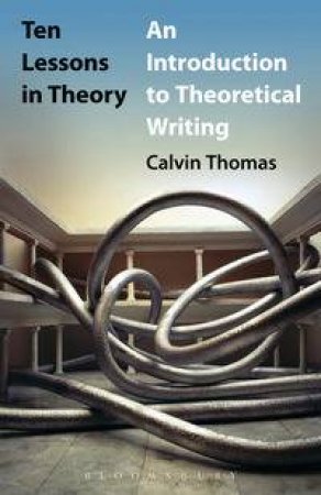 Ten Lessons in Theory by Calvin Thomas