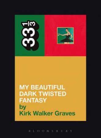 Kanye West's My Beautiful Dark Twisted Fantasy by Kirk Walker Graves