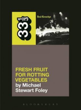 Dead Kennedys' Fresh Fruit for Rotting Vegetables by Michael Stewart Foley