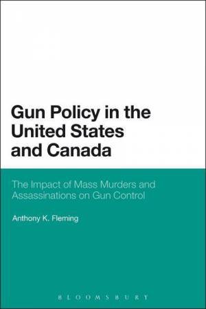 Gun Policy in the United States and Canada by Anthony K. Fleming