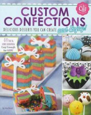 Custom Confections Delicious Desserts You Can Create and Enjoy