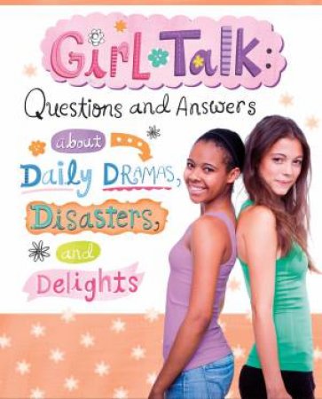 Girl Talk: Questions and Answers about Daily Dramas, Disasters, and Delights by NANCY LOEWEN
