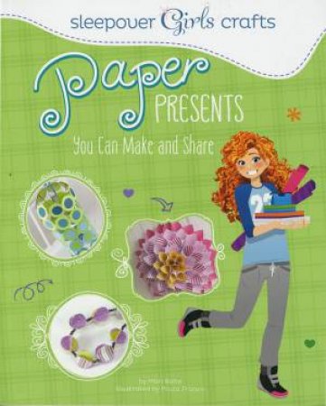 Sleepover Girls Crafts: Paper Presents You Can Make and Share by MARI BOLTE