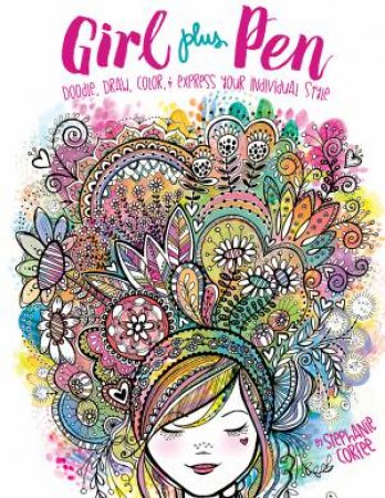 Girl Plus Pen: Doodle, Draw, Color, And Express Your Individual Style by Stephanie Corfee