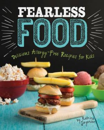 Fearless Food: Allergy-Free Recipes For Kids by Katrina Jorgensen