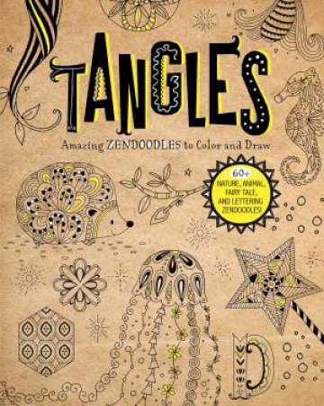 Tangles: Amazing Zendoodles To Color And Draw