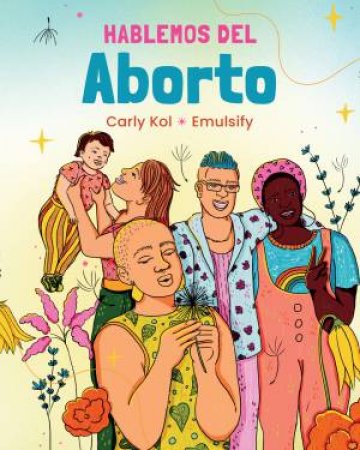 Hablemos del Aborto (Let's Talk About Abortion: Spanish Language Edition) by Carly Kol & Emulsify
