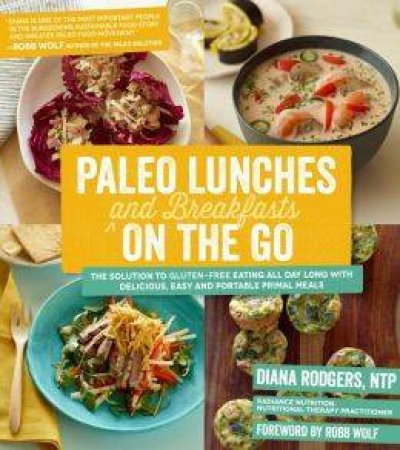 Paleo Lunches and Breakfasts on the Go by Diana Rodgers