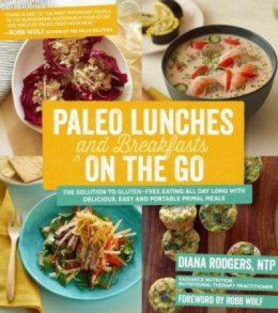 Paleo Lunches and Breakfasts on the Go by Diana Rodgers