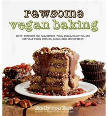 Rawsome Vegan Baking by Emily Von Euw