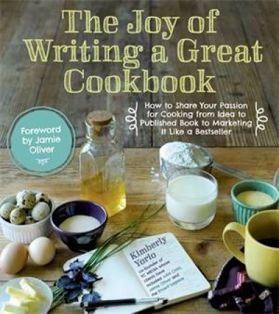 The Joy of Writing a Great Cookbook by Kim Yorio