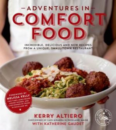 Adventures in Comfort Food by Kerry Altiero & Katherine Gaudet