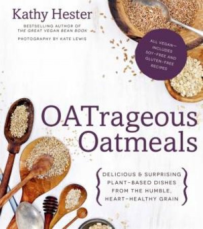 OATrageous Oatmeals by Kathy Hester
