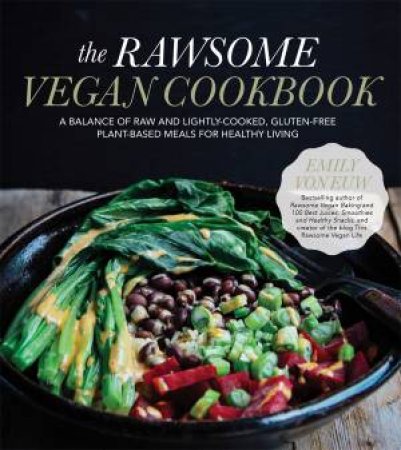The Rawsome Vegan Cookbook by Emily von Euw