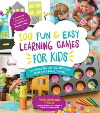 100 Fun and Easy Learning Games for Kids by Amanda Boyarshinov & Kim Vij