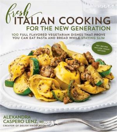 Fresh Italian Cooking for the New Generation by Alexandra Caspero