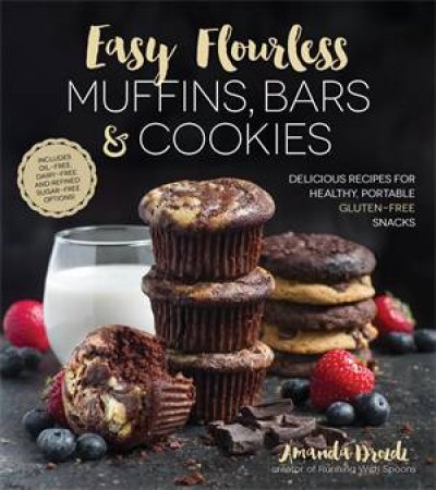 Easy Flourless Muffins, Bars & Cookies by Amanda Drozdz