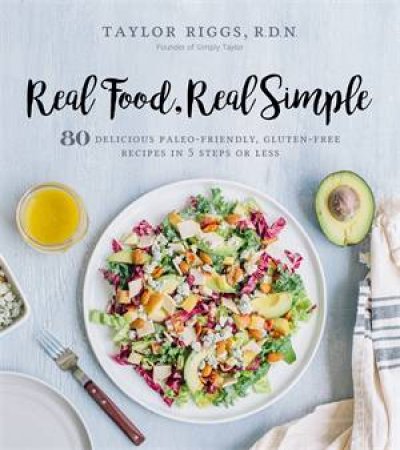 Real Food, Real Simple by Taylor Riggs