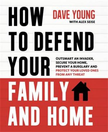 How To Defend Your Family And Home by Dave Young