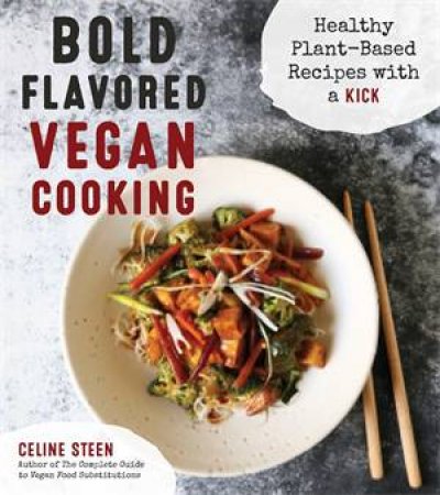 Bold Flavored Vegan Cooking by Celine Steen