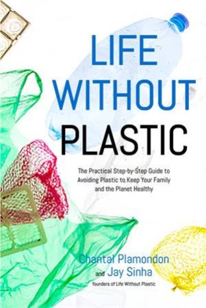Life Without Plastic by Chantal Plamondon & Jay Sinha