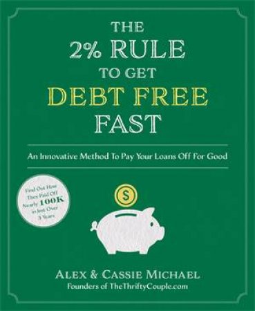 The 2% Rule To Get Debt Free Fast by Alex Michael & Cassie Michael