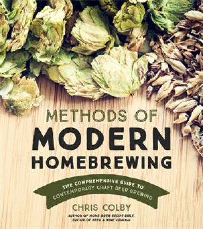 Methods Of Modern Homebrewing by Chris Colby