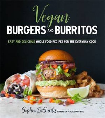 Vegan Burgers & Burritos by Sophia DeSantis