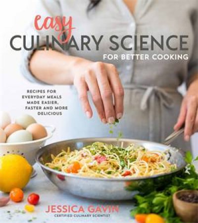 Easy Culinary Science For Better Cooking by Jessica Gavin